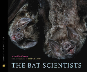 The Bat Scientists by Mary Kay Carson, Tom Uhlman