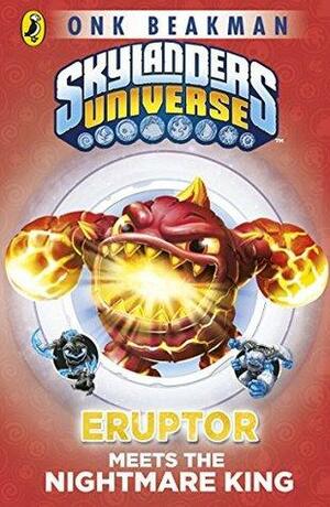 Skylanders Universe: Eruptor Meets the Nightmare King by Onk Beakman, Cavan Scott