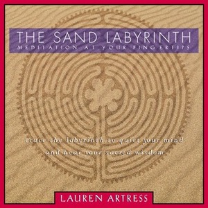 The Sand Labyrinth Kit: Meditation at Your Fingertips by Lauren Artress