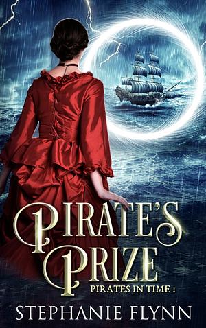 Pirate's Prize: A Protector Romantic Suspense with Time Travel by Stephanie Flynn