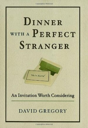 Dinner with a Perfect Stranger: An Invitation Worth Considering by David Gregory