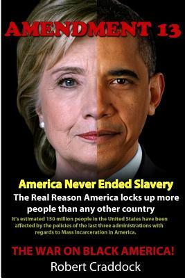 Amendment 13: America Never Ended Slavery by Robert Craddock