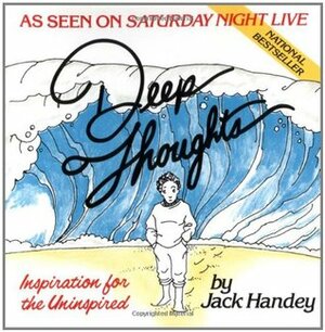 Deep Thoughts: Inspiration for the Uninspired by Jack Handey