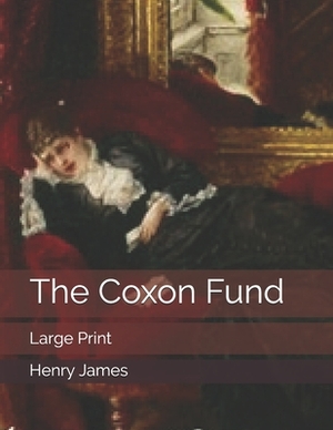 The Coxon Fund: Large Print by Henry James