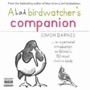 A Bad Birdwatcher's Companion by Simon Barnes