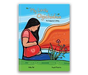 My Little Ogichidaa: An Indigenous Lullaby by Willie Poll