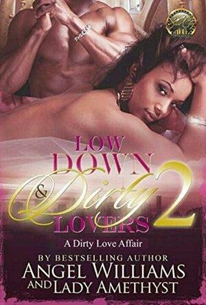 Low Down & Dirty Lovers Part 2: A Dirty Love Affair by Angel Williams, Lady Amethyst