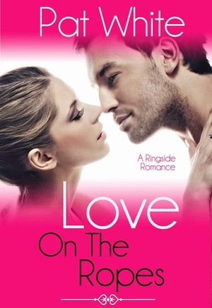 Love On The Ropes by Pat White