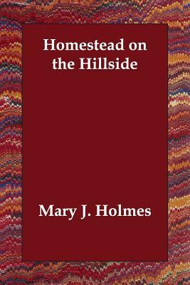 Homestead on the Hillside by Mary J. Holmes