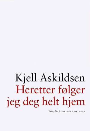 Heretter følger jeg deg helt hjem by Kjell Askildsen