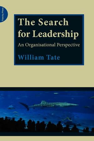 The Search for Leadership: An Organisational Perspective by William Tate