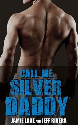 Call Me Silver Daddy by Jeff Rivera