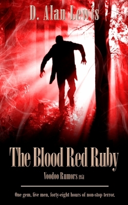 The Blood Red Ruby: Voodoo Rumors 1951 by D. Alan Lewis