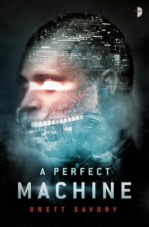 A Perfect Machine by Brett Alexander Savory