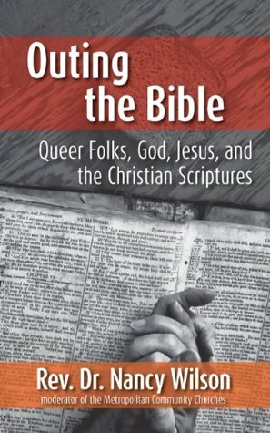 Outing the Bible: Queer Folks, God, Jesus, and the Christian Scriptures by Nancy Wilson