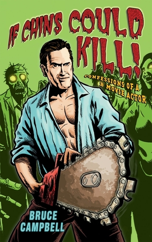 If Chins Could Kill: Confessions of a B Movie Actor by Bruce Campbell
