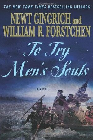 To Try Men's Souls by William R. Forstchen, Newt Gingrich, Albert S. Hanser