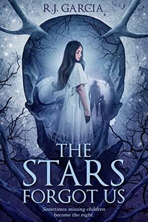 The Stars Forgot Us by R.J. Garcia, R.J. Garcia