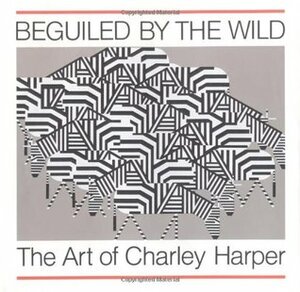 Beguiled by the Wild: The Art of Charley Harper by Charley Harper
