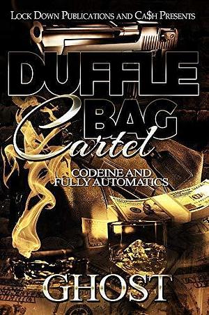 Duffle Bag Cartel: Codeine and Fully Automatics by ghost, ghost