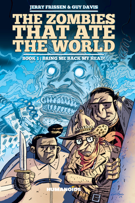 The Zombies That Ate the World #1: Bring Me Back My Head! by Jerry Frissen