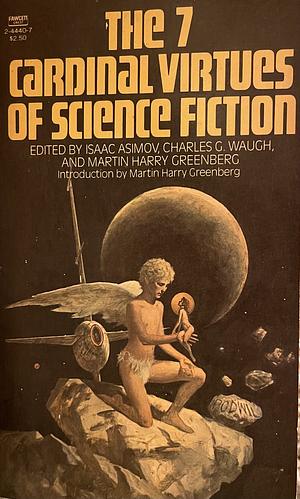 The 7 Cardinal Virtues of Science Fiction by Alexei Panshin, Gordon R. Dickson, Isaac Asimov, Theodore Sturgeon, Arthur C. Clarke, Norman Spinrad, Eric Frank Russell, Jack Wodhams