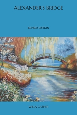 Alexander's Bridge: Revised Edition by Willa Cather