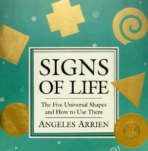 Signs of Life: The Five Universal Shapes and How to Use Them by Angeles Arrien
