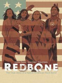 Redbone: The True Story of a Native American Rock Band by Sonia Paoloni, Thibault Balahy, Christian Staebler