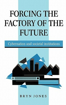 Forcing the Factory of the Future by Bryn Jones