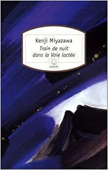 Train De Nuit Dans La Voie Lactée: Nouvelles by Kenji Miyazawa