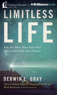 Limitless Life: You Are More Than Your Past When God Holds Your Future by Derwin L. Gray