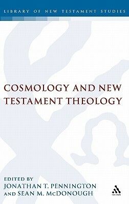 Cosmology and New Testament Theology by Jonathan T. Pennington
