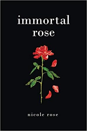 Immortal Rose by Nicole Rose