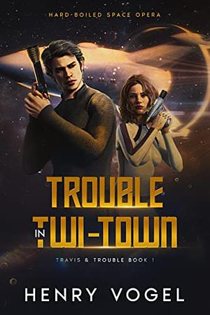 Trouble in Twi-Town by Henry Vogel