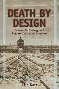 Death by Design: Science, Technology, and Engineering in Nazi Germany by Eric Katz