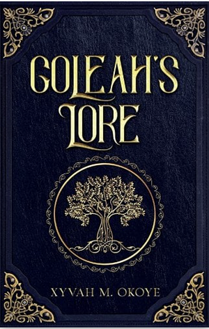 Goleah's Lore by Xyvah M. Okoye, Xyvah M. Okoye