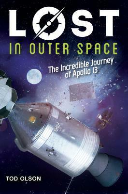 Lost in Outer Space: The Incredible Journey of Apollo 13 by Tod Olson
