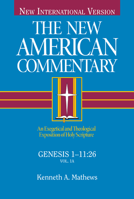 Genesis 1-11, Volume 1: An Exegetical and Theological Exposition of Holy Scripture by Kenneth Mathews