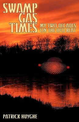 Swamp Gas Times: My Two Decades on the UFO Beat by Patrick Huyghe