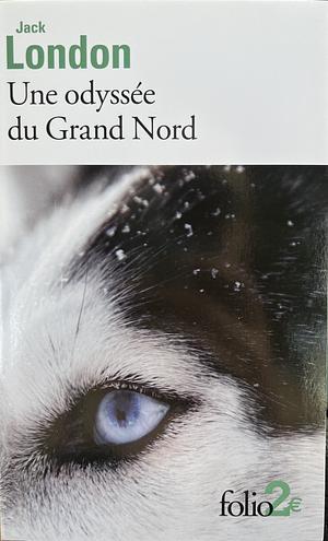 Une odyssée du Grand Nord by Jack London