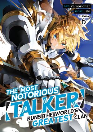 The Most Notorious "Talker" Runs the World's Greatest Clan, Vol. 6 by Yamorichan, Jaki