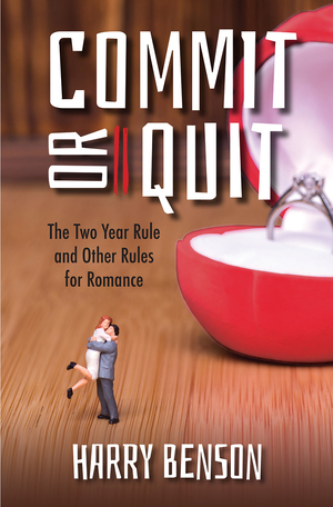 Commit or Quit: The 'Two Year Rule' and other Rules for Romance by Harry Benson