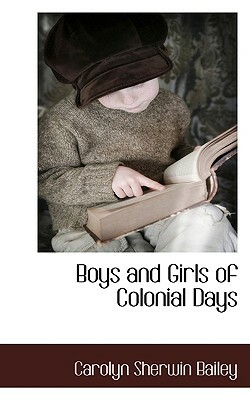 Boys and Girls of Colonial Days by Carolyn Sherwin Bailey