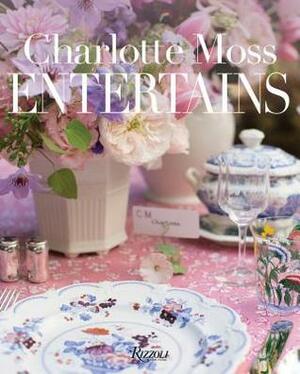 Charlotte Moss Entertains by Charlotte Moss