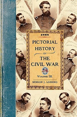 Pictorial History of the Civil War V3: Volume 3 by Benson John Lossing