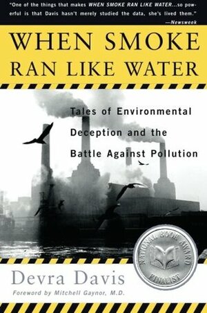When Smoke Ran Like Water: Tales Of Environmental Deception And The Battle Against Pollution by Devra Davis, Mitchell Gaynor