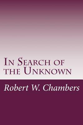 In Search of the Unknown by Robert W. Chambers