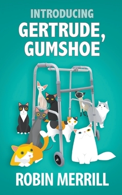 Introducing Gertrude, Gumshoe by Robin Merrill