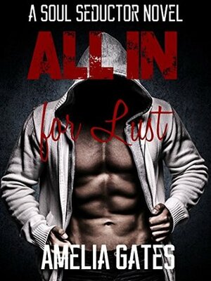 All In for Lust (Soul Seductors Book 1): A Paranormal Alpha Male Romance by Amelia Gates